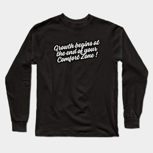 Growth begins at the end of your comfort zone Long Sleeve T-Shirt